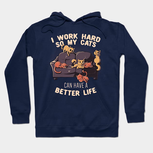 I Work Hard So My Cats Can Have A Better Life Funny Cute Gift Hoodie by eduely